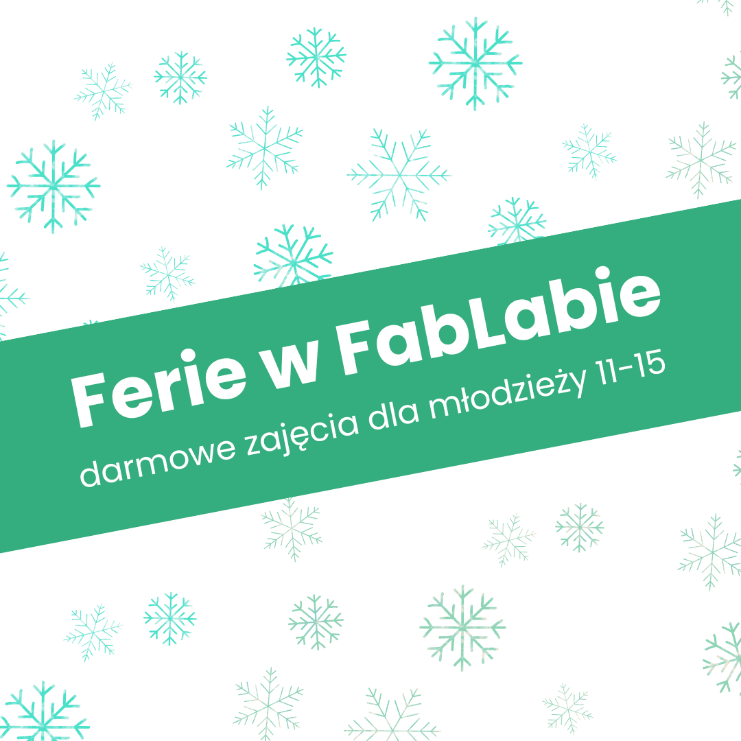 Przyjdź na ferie do w FabLabu