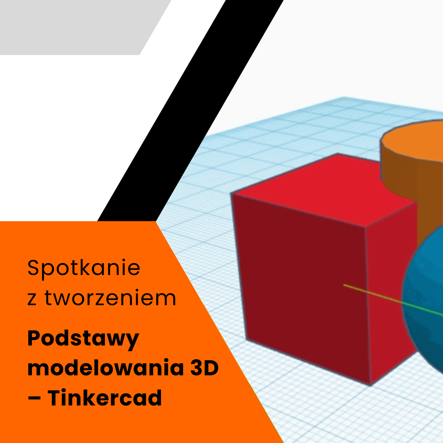 Spotkania z tworzeniem – Podstawy modelowania 3D – Tinkercad
