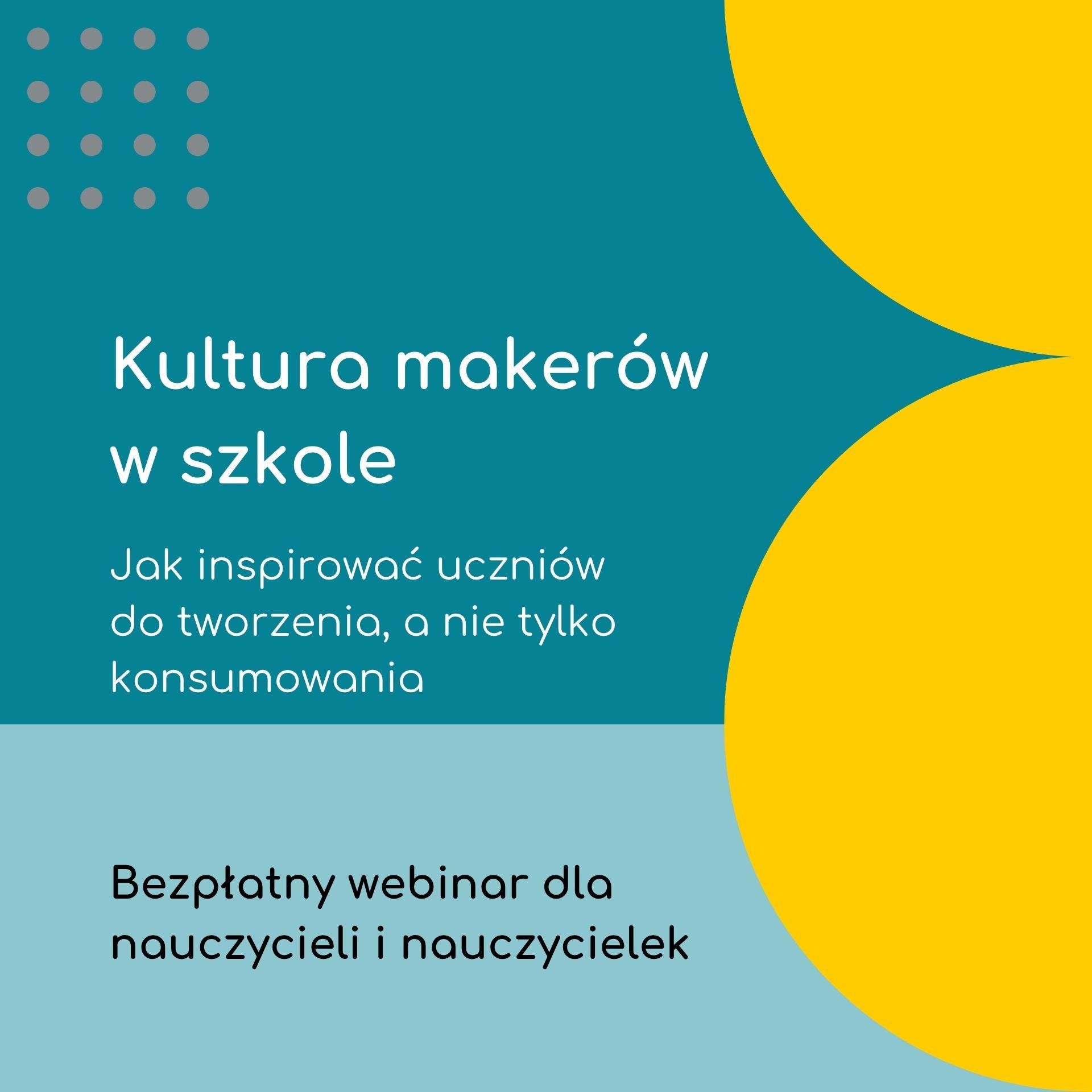 Kultura makerów w szkole – jak inspirować uczniów do tworzenia, a nie tylko konsumowania