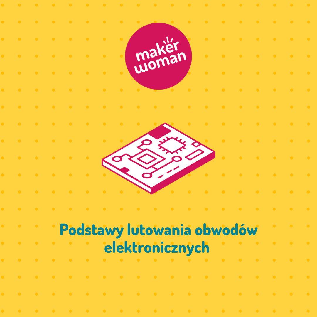 Maker Woman - Podstawy lutowania układów elektrycznych